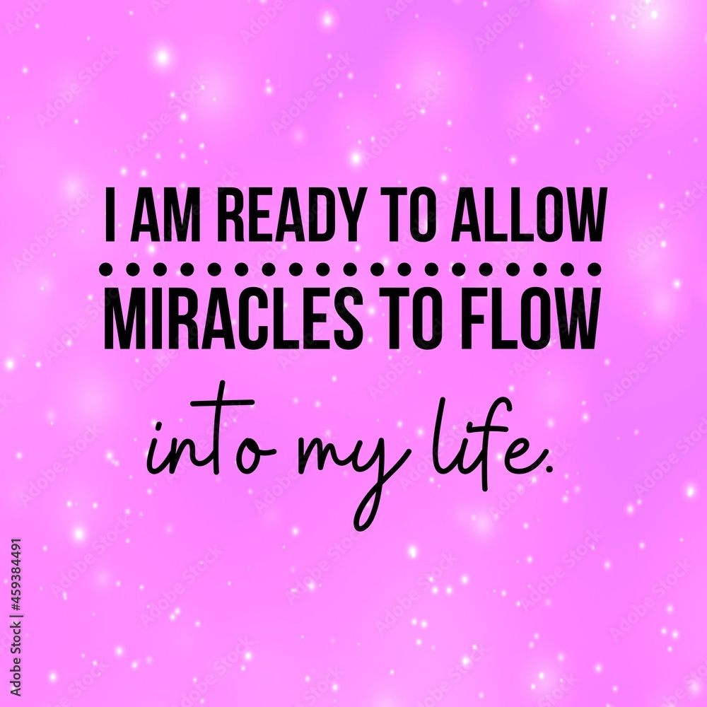 Manifestation and affirmation quote to live by: I am ready to allow miracles to flow into my life. Manifestation and affirmation quote to live by: I am ready to allow miracles to flow into my life.