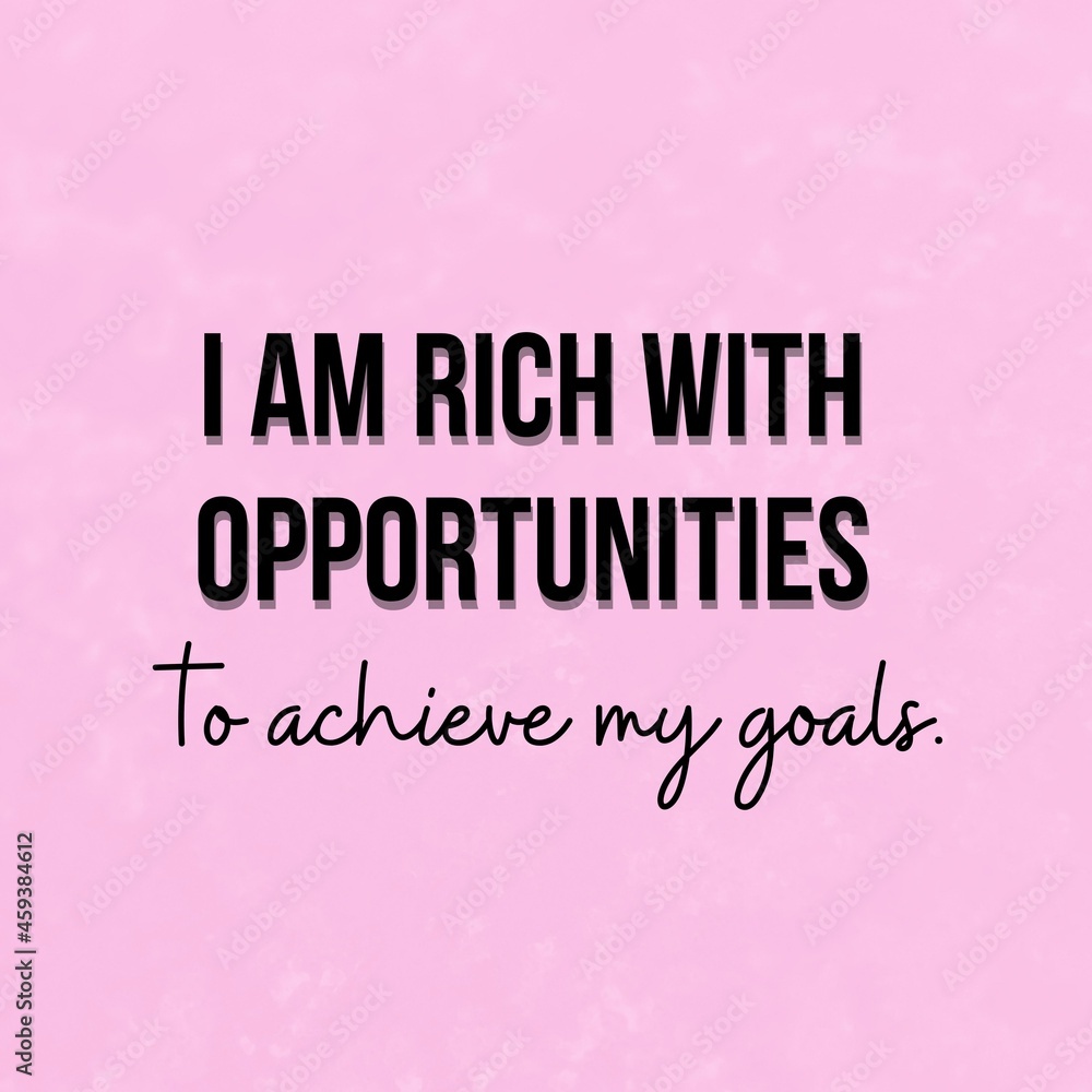 Manifestation and affirmation quote to live by: I am rich with opportunities to achieve my goals. Manifestation and affirmation quote to live by: I am rich with opportunities to achieve my goals.