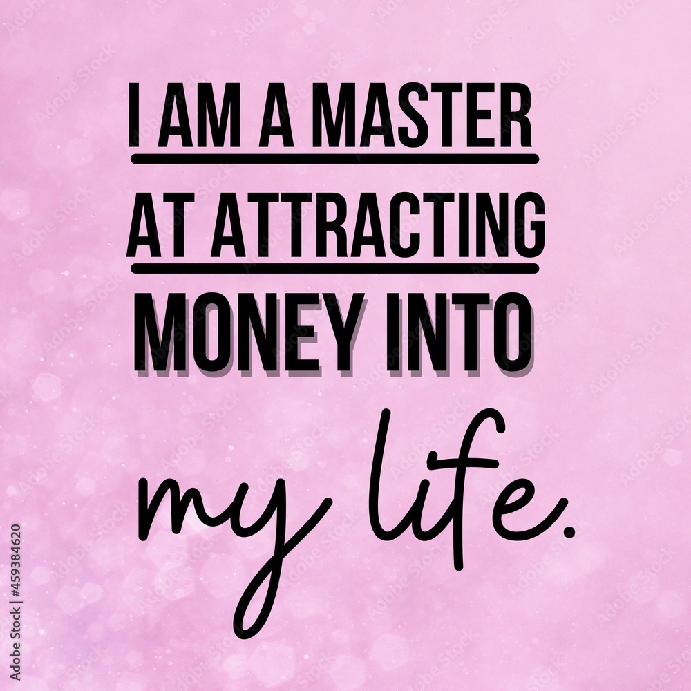 Manifestation and affirmation quote to live by: I am a master at attracting money into my life. - obrazy, fototapety, plakaty 