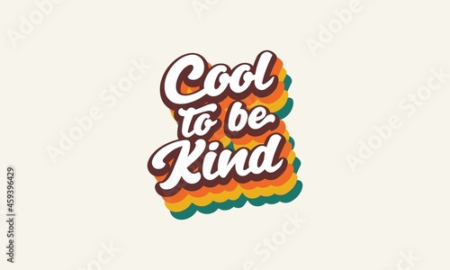 Cool to be Kind quote trendy style typography retro vintage 3d rainbow striped t shirt design. Cool to be kind wall art design vector template .