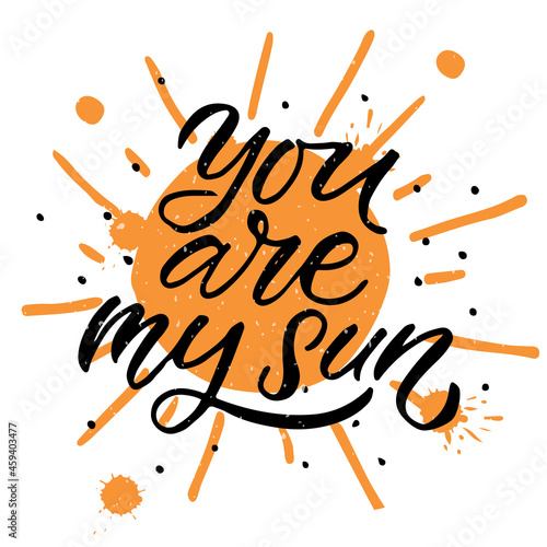 Hand drawn You are my sun Valentines Day typography poster. Romantic quotes on textured background for postcard, icon, logo or badge. Valentines Day vector vintage style calligraphy. Love sticker