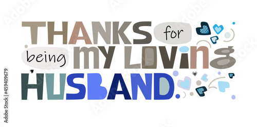 Thank s for being my loving  Husband, affirmation praise,  words. artistic letters. greetings posters bookmarks. romantic  motivational words for spouse. Marriage valentine anniversary wishes.
