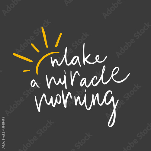 Make a miracle morning lettering with sun. Handmade calligraphy  vector illustration. Handwritten poster for Good morning with sun rays.