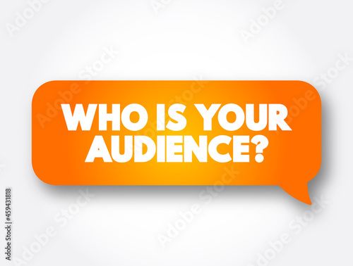 Who Is Your Audience Question text message bubble, concept background