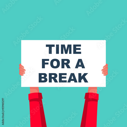 The human holds a placard with text in his hands. Time for a break. Gesture hands time-out. Vector illustration flat design style. Isolated male hands symbolizing a break.