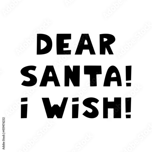 Dear Santa, I wish. Winter holidays quote. Cute hand drawn lettering in modern scandinavian style. Isolated on white background. Vector stock illustration.