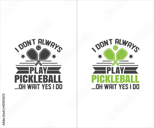 I don't always play Pickleball oh wait yes I do Svg, Pickleball SVG, Pickleball Cricut Files,  Pickleball t-shirt design