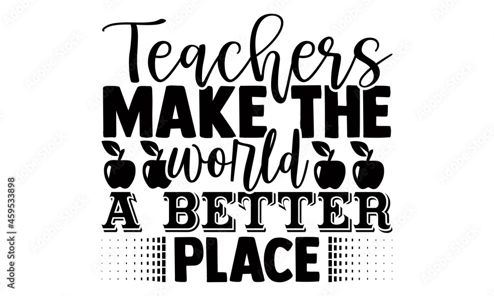 Teachers make the world a better place- Teacher t shirts design, Hand ...