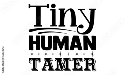 Tiny human tamer- Teacher t shirts design, Hand drawn lettering phrase, Calligraphy t shirt design, Isolated on white background, svg Files for Cutting Cricut, Silhouette, EPS 10