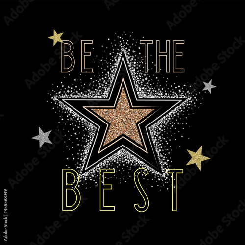 Be the BEST slogan vector print with glittering stars. Shine like a STAR rhinestone artwork on black background for t-shirt or other uses