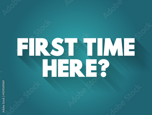 First Time Here? text quote, concept background