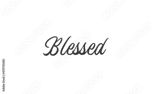 Blessed. Hand drawn motivation lettering quote. Design element for poster, greeting card. Vector illustration. © Matias