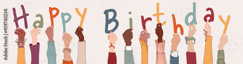 Raised arms of colleagues or friends diverse multi-ethnic multiracial people holding letters forming the text -Happy Birthday- Community that makes birthday wishes. Banner