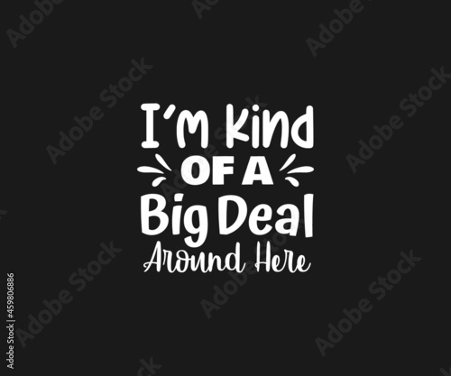 Baby, I'm kind of a big deal around here Svg,  Baby bibs typography design, Baby quote T-shart,  Funny Baby Design, Funny Baby bibs Svg, newborn, Baby bibs Dxf