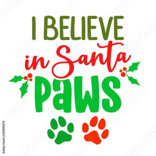 I believe in Santa paws (Santa Claus) - Calligraphy phrase for Christmas. Hand drawn lettering for Xmas greeting cards, invitation. Good for t-shirt, mug, scrap booking, gift, printing press.