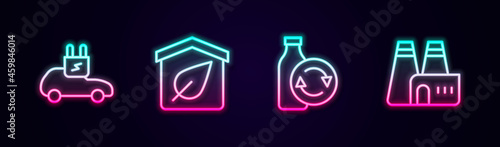 Set line Electric car, Eco friendly house, Recycling plastic bottle and Factory production. Glowing neon icon. Vector