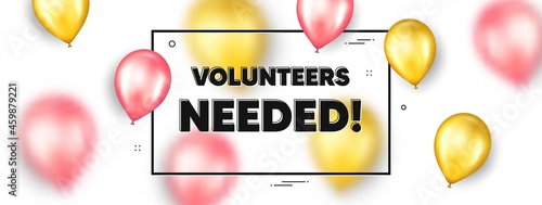 Volunteers needed text. Balloons frame promotion ad banner. Volunteering service sign. Charity work symbol. Volunteers needed text frame message. Party balloons banner. Vector