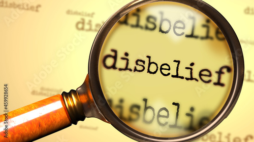 Disbelief and a magnifying glass on English word Disbelief to symbolize studying, examining or searching for an explanation and answers related to a concept of Disbelief, 3d illustration