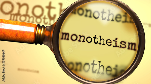 Monotheism and a magnifying glass on English word Monotheism to symbolize studying, examining or searching for an explanation and answers related to a concept of Monotheism, 3d illustration photo