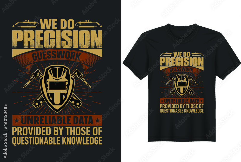 We do precision guesswork unreliable data provided by those of questionable knowledge. Best Welding T Shirt Design.Perfect for t-shirt, posters, greeting cards, textiles, and gifts. We do precision guesswork unreliable data provided by those of questionable knowledge. Best Welding T Shirt Design.Perfect for t-shirt, posters, greeting cards, textiles, and gifts.