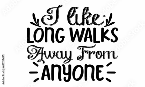 I like long walks away from anyone, Funny quote about anti-social person for cards, posters design, fabric, sweatshirts, Unique vector anti Valentine lettering for social media