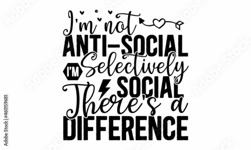 I'm not anti-social I'm selectively social there's a difference, funny, comical, black humor quote about Valentine s day, Unique vector anti Valentine lettering for social media, poster, greeting card