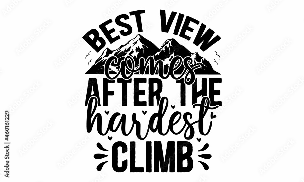 Best view comes after the hardest climb, Motivational inspirational typography print poster with flying plane, print, poster, banner, slogan, flyer, postcard, Vector illustration Best view comes after the hardest climb, Motivational inspirational typography print poster with flying plane, print, poster, banner, slogan, flyer, postcard, Vector illustration