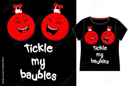 Funny Christmas balls on female breast. Slogan tickle my baubles. Print for woman t-shirt.