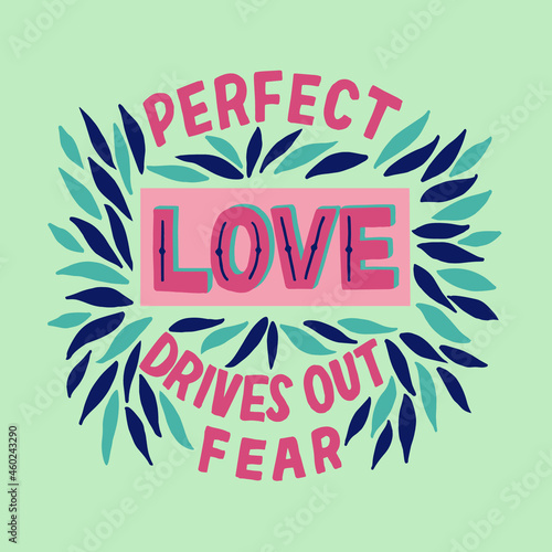 Hand lettering and bible verse Perfect Love drives out Fear with floral leaves