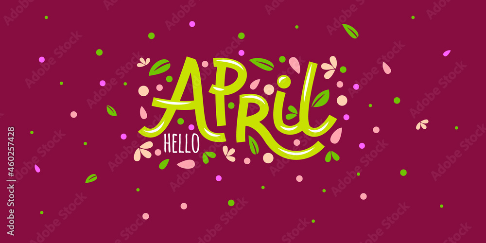 Hello april card with flower petals and leaves. Hand drawn inspirational winter quotes with doodles. Spring postcard. Motivational print for invitation cards, brochures, posters, t-shirts, calendars.