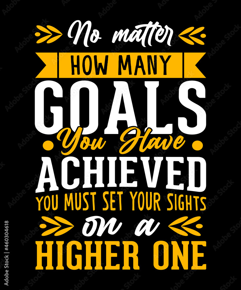 No matter how many goals you have achieved typography t shirt design,typography t shirt design,motivational quotes design,motivational quotes,typography