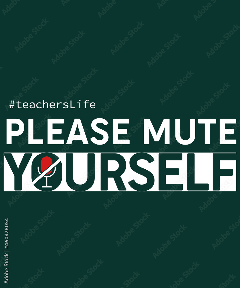 Please Mute Yourself Teacher Life 2022 t-shirt - vector design illustration, it can use for label, logo, sign, sticker for printing for the family t-shirt. Please Mute Yourself Teacher Life 2022 t-shirt - vector design illustration, it can use for label, logo, sign, sticker for printing for the family t-shirt.
