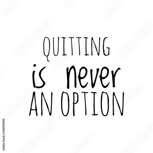 ''Quitting is never an option'' Quote Illustration