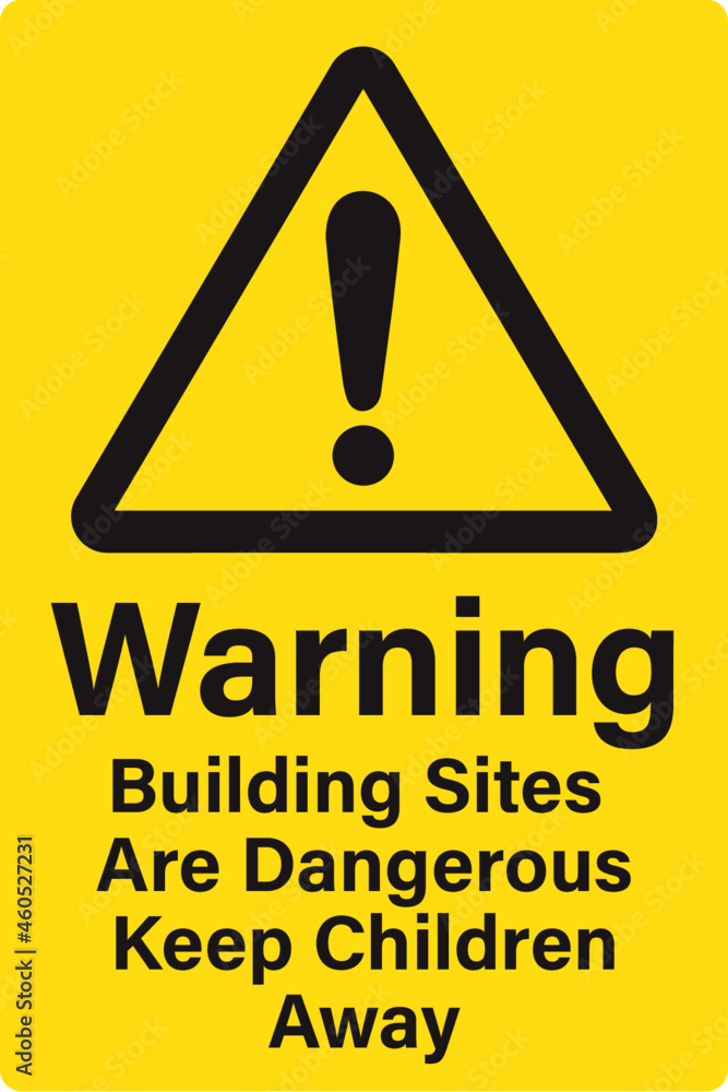 Warning building sites are dangerous keep children away Warning building sites are dangerous keep children away