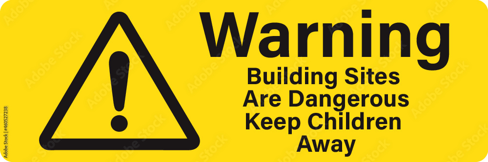 Warning building sites are dangerous keep children away Warning building sites are dangerous keep children away