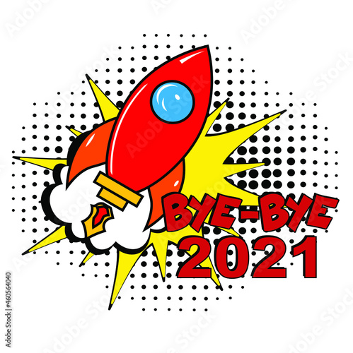 Bye-Bye, 2021! Calligraphy illustration with brush pen to New Year! Comic book explosion with text Bye-Bye, 2021. Vector bright cartoon illustration in retro pop art style. 