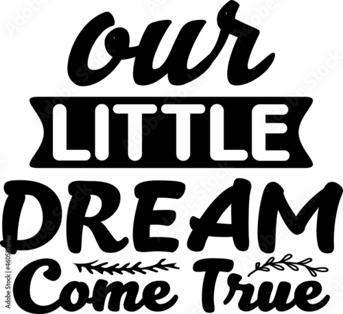 Our Little Dream Come True SVG Design For Baby, Kids and Children