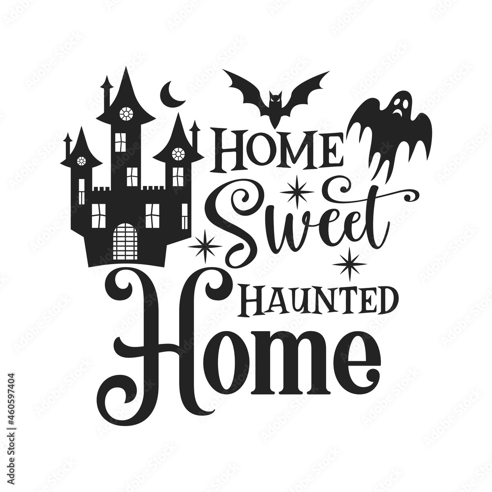 Home Sweet Haunted Home Halloween slogan inscription. Vector Halloween quote. Illustration for prints on t-shirts and bags, posters, cards. 31 October vector design. Isolated on white background.