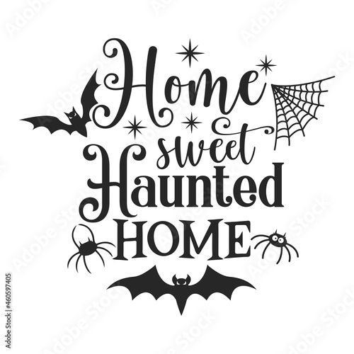 Home Sweet Haunted Home slogan inscription. Vector Halloween quote. Illustration for prints on t-shirts and bags, posters, cards. 31 October vector design. Isolated on white background.