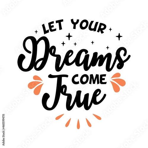 Let your dreams come true Inspiring Creative Motivation Quote Poster Template. Vector Typography Banner Design Background.