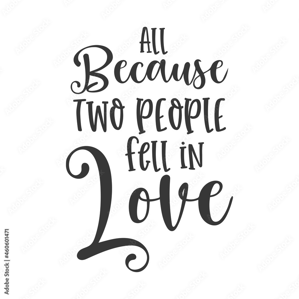 All because two people fell in love inspirational slogan inscription. Vector Home quote. Family illustration for prints on t-shirts and bags, posters, cards. Isolated on white background.
