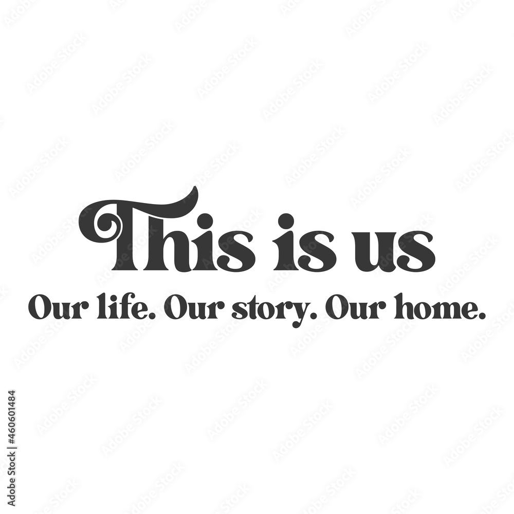 This is us. Our life. Our story. Our home. Inspirational slogan inscription. Vector Home quote. Family illustration for prints on t-shirts and bags, posters, cards. Isolated on white background. This is us. Our life. Our story. Our home. Inspirational slogan inscription. Vector Home quote. Family illustration for prints on t-shirts and bags, posters, cards. Isolated on white background.