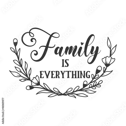 Family is everything inspirational slogan inscription. Vector Home quote. Family illustration for prints on t-shirts and bags, posters, cards. Isolated on white background.