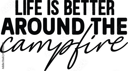 Life Is Better Around The Campfire SVG Design Cut File Design For Camping And Camper's