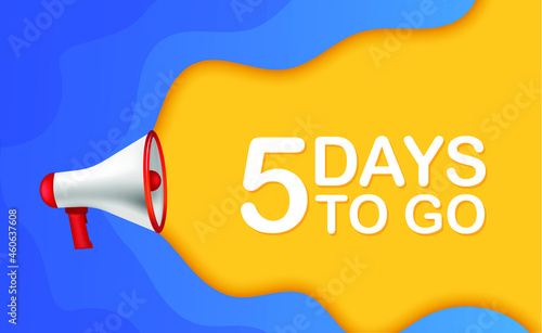 Megaphone banner with 5 days to go speech bubble. Flat style. Vector illustration.