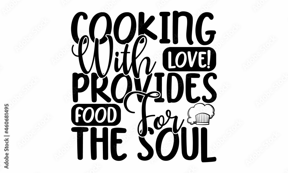 Cooking with love! provides food for the soul, chop i like it's hot, Food related modern lettering quote, Modern hand written print design for decoration isolated on white background, Cooking wall art Cooking with love! provides food for the soul, chop i like it's hot, Food related modern lettering quote, Modern hand written print design for decoration isolated on white background, Cooking wall art