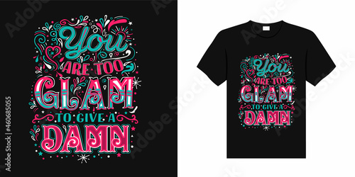 Trendy typography You are too glam to give a damn t shirt design, Typography, Wallpaper, Quote, Font, Text  Message