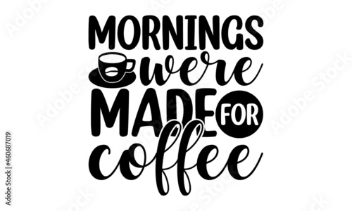 Mornings were made for coffee, Funny sleep and good night quotes, Vector design elements for, pillow, posters, cards, stickers and pajama, Calligraphic and typographic collection