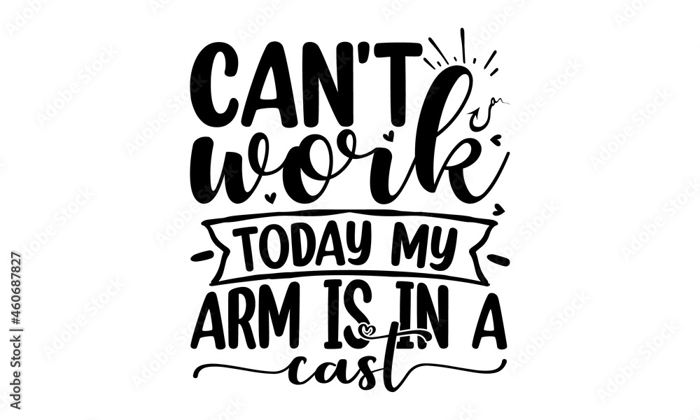 Can't work today my arm is in a cast, Lettering Background with a mustache Vector Illustration, Design template celebration, Vector illustration Can't work today my arm is in a cast, Lettering Background with a mustache Vector Illustration, Design template celebration, Vector illustration