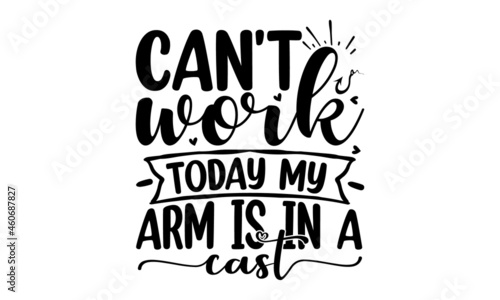 Can't work today my arm is in a cast, Lettering Background with a mustache Vector Illustration,  Design template celebration, Vector illustration